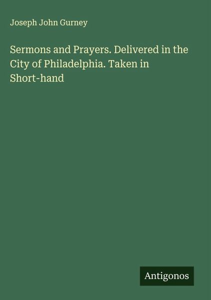 Sermons and Prayers. Delivered in the City of Philadelphia. Taken in Short-hand