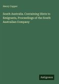 South Australia. Containing Hints to Emigrants, Proceedings of the South Australian Company