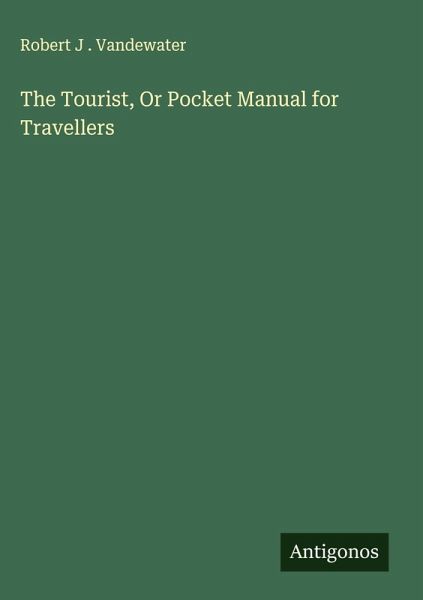 The Tourist, Or Pocket Manual for Travellers The Tourist, Or Pocket Manual for Travellers