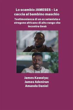 Cover Lo scambio JAMESES - La caccia a un figlio maschio Testimonianza di Ex satanista e stregone africano di alto rango incontra Gesù