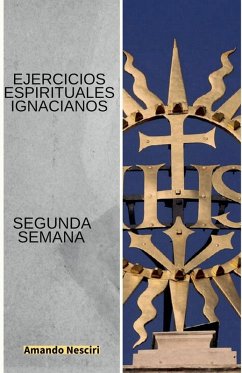 Ejercicios Espirituales Ignacianos (Segunda Semana) - Nesciri, Amando