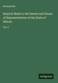Reports Made to the Senate and House of Representatives of the State of Illinois