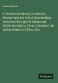 A Treatise on Slavery, in which is Shown Forth the Evil of Slaveholding, both from the Light of Nature and Divine Revelation. Vevay, Printed at the Indiana Register Office, 1824