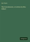The Convalescent, 12 Letters by Mrs. Gilbert The Convalescent, 12 Letters by Mrs. Gilbert