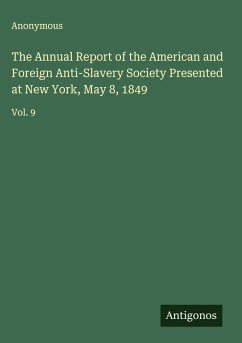 The Annual Report of the American and Foreign Anti-Slavery Society Presented at New York, May 8, 1849 - Anonymous