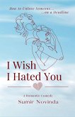 I Wish I Hated You I Wish I Hated You