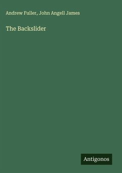 The Backslider - Fuller, Andrew; James, John Angell The Backslider - Fuller, Andrew; James, John Angell