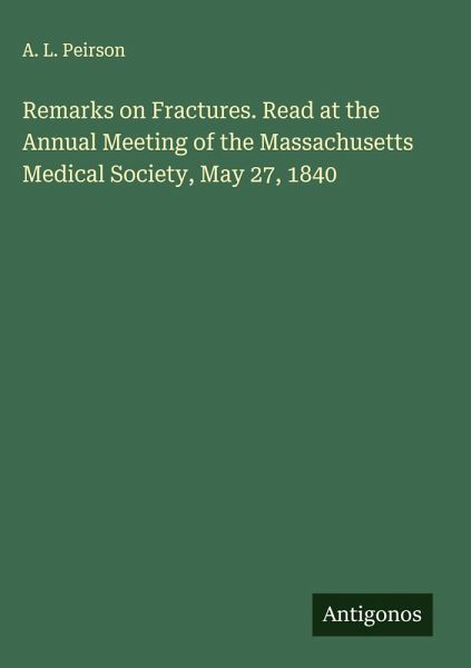 Remarks on Fractures. Read at the Annual Meeting of the Massachusetts Medical Society, May 27, 1840