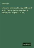 Letters on American Slavery, Addressed to Mr. Thomas Rankin, Merchant at Middlebrook, Augusta Co., Va.