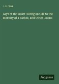 Lays of the Heart : Being an Ode to the Memory of a Father, and Other Poems Lays of the Heart : Being an Ode to the Memory of a Father, and Other Poems
