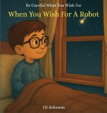 When You Wish For A Robot When You Wish For A Robot