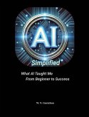 AI Simplified What AI Taught Me From Beginner to Success