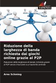 Riduzione della larghezza di banda richiesta dai giochi online grazie al P2P Riduzione della larghezza di banda richiesta dai giochi online grazie al P2P