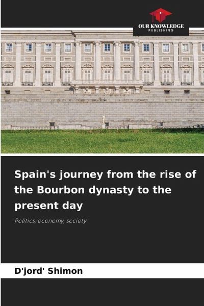 Spain's journey from the rise of the Bourbon dynasty to the present day Spain's journey from the rise of the Bourbon dynasty to the present day