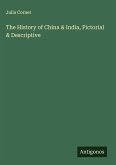 The History of China & India, Pictorial & Descriptive The History of China & India, Pictorial & Descriptive