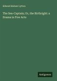 The Sea-Captain; Or, the Birthright: a Drama in Five Acts