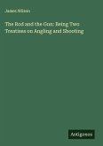 The Rod and the Gun: Being Two Treatises on Angling and Shooting