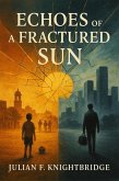 Echoes Of A Fractured Sun (eBook, ePUB) Echoes Of A Fractured Sun (eBook, ePUB)