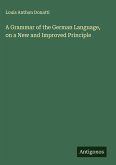 A Grammar of the German Language, on a New and Improved Principle A Grammar of the German Language, on a New and Improved Principle