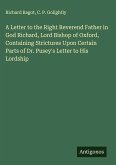 A Letter to the Right Reverend Father in God Richard, Lord Bishop of Oxford, Containing Strictures Upon Certain Parts of Dr. Pusey's Letter to His Lordship