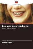 Les arcs en orthodontie Les arcs en orthodontie