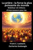 La prière - la force la plus puissante du monde - Mobiliser 10 millions d'intercesseurs pour les NATIONS La prière - la force la plus puissante du monde - Mobiliser 10 millions d'intercesseurs pour les NATIONS