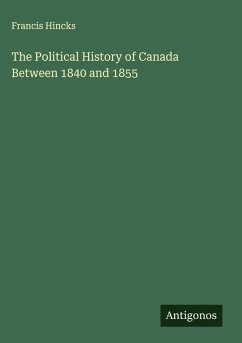 The Political History of Canada Between 1840 and 1855 Cover The Political History of Canada Between 1840 and 1855