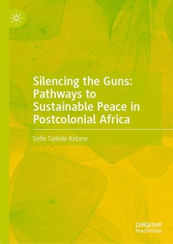 Silencing the Guns: Pathways to Sustainable Peace in Postcolonial Africa (eBook, PDF) - Kidane, Seife Tadelle