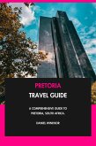 Pretoria Travel Guide: A Comprehensive Guide to Pretoria, South Africa. (eBook, ePUB)