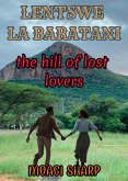 Lentswe La Baratani:The Hill of Lost Lovers (eBook, ePUB) Lentswe La Baratani:The Hill of Lost Lovers (eBook, ePUB)