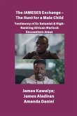 The JAMESES Exchange - The Hunt for a Male Child Testimony of Ex Satanist & High-Ranking African Warlock Encounters Jesus