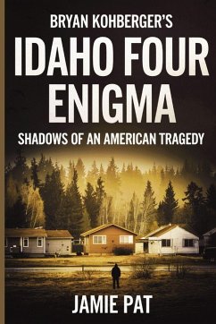 Cover Bryan Kohberger's Idaho Four Enigma