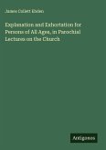 Explanation and Exhortation for Persons of All Ages, in Parochial Lectures on the Church