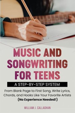 Music and Songwriting for Teens - Callaghan, William J