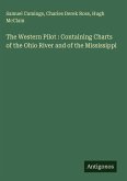The Western Pilot : Containing Charts of the Ohio River and of the Mississippi The Western Pilot : Containing Charts of the Ohio River and of the Mississippi
