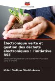Électronique verte et gestion des déchets électroniques : l'initiative RSE Électronique verte et gestion des déchets électroniques : l'initiative RSE