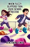 When Fuzzy Slippers Took Over School Recess (eBook, ePUB)