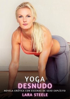 Yoga Desnudo (eBook, ePUB) - Steele, Lara Yoga Desnudo (eBook, ePUB) - Steele, Lara