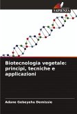 Biotecnologia vegetale: principi, tecniche e applicazioni Biotecnologia vegetale: principi, tecniche e applicazioni