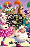 The Animal Parade That Went the Wrong Way (eBook, ePUB) The Animal Parade That Went the Wrong Way (eBook, ePUB)