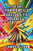 The Day the Pencils Decided to Dance (eBook, ePUB) The Day the Pencils Decided to Dance (eBook, ePUB)