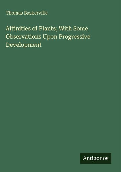 Affinities of Plants; With Some Observations Upon Progressive Development Affinities of Plants; With Some Observations Upon Progressive Development