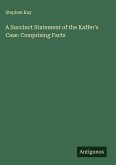A Succinct Statement of the Kaffer's Case: Comprising Facts A Succinct Statement of the Kaffer's Case: Comprising Facts