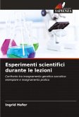 Esperimenti scientifici durante le lezioni Esperimenti scientifici durante le lezioni