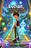 Lucian and the Secret of Light Bridges (eBook, ePUB) Lucian and the Secret of Light Bridges (eBook, ePUB)
