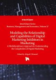Modeling the Relationship and Capabilities of Digital Marketing Inhibitors in Marketing - A Multidisciplinary Approach to Understanding the Complexities of Digital Marketing Modeling the Relationship and Capabilities of Digital Marketing Inhibitors in Marketing - A Multidisciplinary Approach to Understanding the Complexities of Digital Marketing