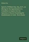 Speech of William Clay, Esq., M. P., on Moving for the Appointment of a Committee to Inquire Into the Operation of the Act Permitting the Establishment of Joint- Stock Banks