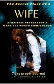 The Secret Place Of A Wife: Strategic Prayers For A Marriage worth Fighting For (Becoming Her: The 57-Day Consectation To being Her) (eBook, ePUB) The Secret Place Of A Wife: Strategic Prayers For A Marriage worth Fighting For (Becoming Her: The 57-Day Consectation To being Her) (eBook, ePUB)