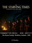 The Starving Times - Voices From The Irish Famine. The Byrne Family, Wicklow - 1845 (eBook, ePUB) The Starving Times - Voices From The Irish Famine. The Byrne Family, Wicklow - 1845 (eBook, ePUB)