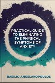 The practical guide to eliminating the physical symptoms of anxiety (eBook, ePUB)